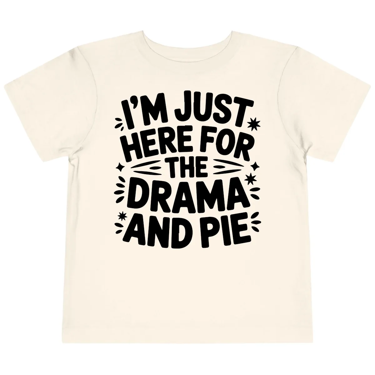 I'm Just Here For The Drama And Pie Toddler T-Shirt in Natural